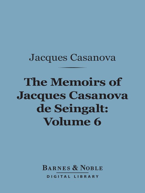 Title details for The Memoirs of Jacques Casanova de Seingalt, Volume 6 (Barnes & Noble Digital Library) by Jacques Casanova - Available
